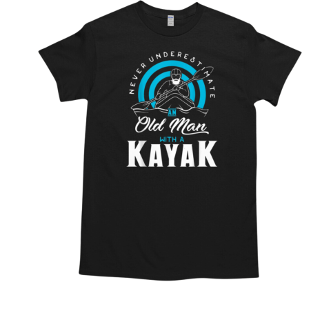 NEVER UNDERESTIMATE AN OLD MAN WITH KAYAK T-Shirt