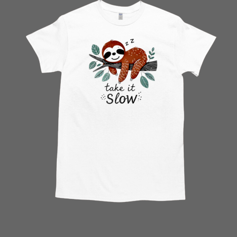 Sloths take it slow T-Shirt