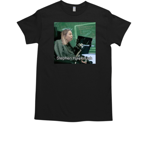 Stephen Hawking Hawk Tuah T-Shirt