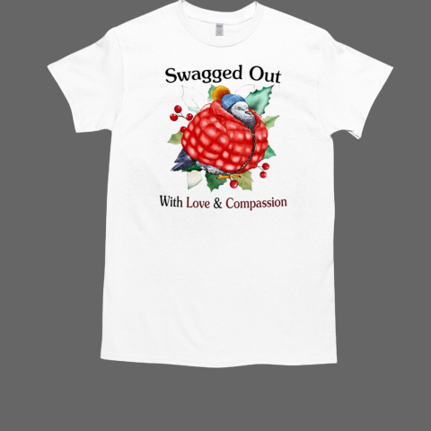 Swagged Out With Love Compassion T-Shirt