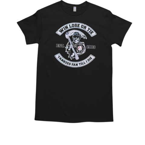 Win lose or tie Yankees fan till I die est 1903 T-Shirt