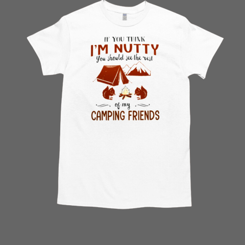 YOU SHOULD SEE THE REST OF MY CAMPING FRIENDS T-Shirt