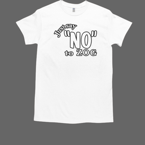 Just say no to zog T-Shirt