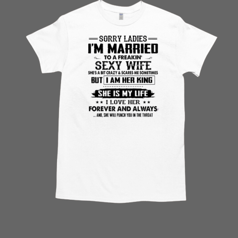 Sorry Ladies I'm Married To A Freaking Sexy Wife Classic Men's T-shirt