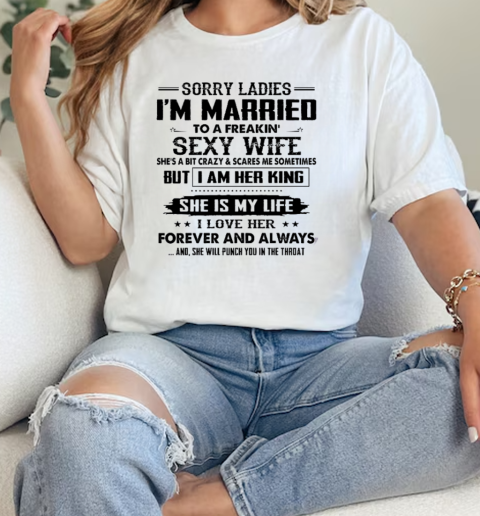 Sorry Ladies I'm Married To A Freaking Sexy Wife Classic Women's T-shirt