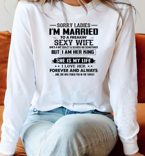 Sorry Ladies I'm Married To A Freaking Sexy Wife Long Sleeved T-shirt 