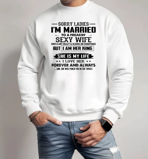 Sorry Ladies I'm Married To A Freaking Sexy Wife Unisex Sweatshirt