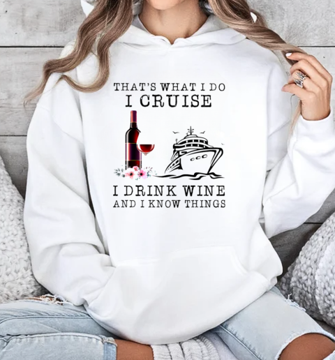 That's What I Do I Cruise I Drink Wine And I Know Things Unisex Hoodie