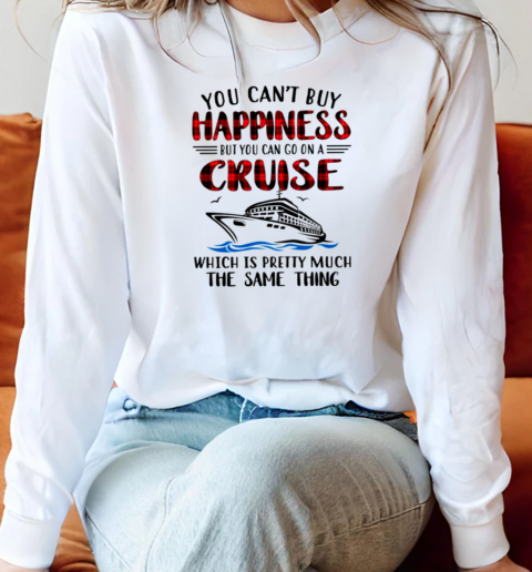 YOU CAN'T BUY HAPPINESS BUT YOU CAN GO ON A CRUISE Long Sleeved T-shirt 