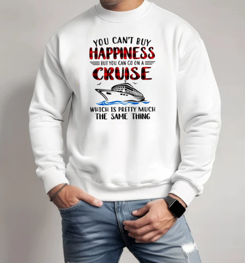 YOU CAN'T BUY HAPPINESS BUT YOU CAN GO ON A CRUISE Unisex Sweatshirt