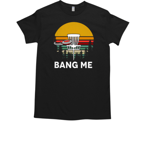 DISC GOLF BANG ME T-Shirt