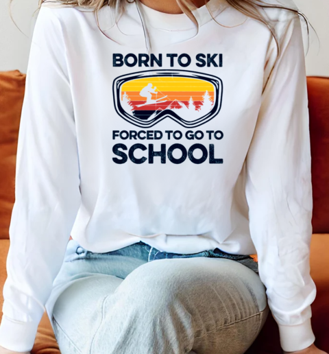 Skiing Born To Ski Forced To Go To School Long Sleeved T-shirt 