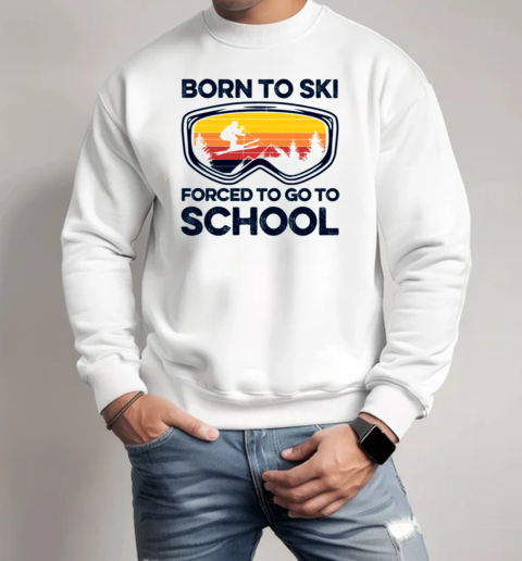 Skiing Born To Ski Forced To Go To School Unisex Sweatshirt