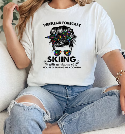 Weekend Forecast Skiing With No Chance Of House Cleaning Classic Women's T-shirt