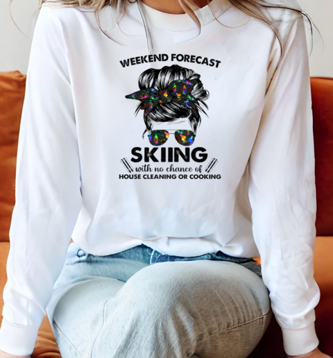 Weekend Forecast Skiing With No Chance Of House Cleaning Long Sleeved T-shirt 