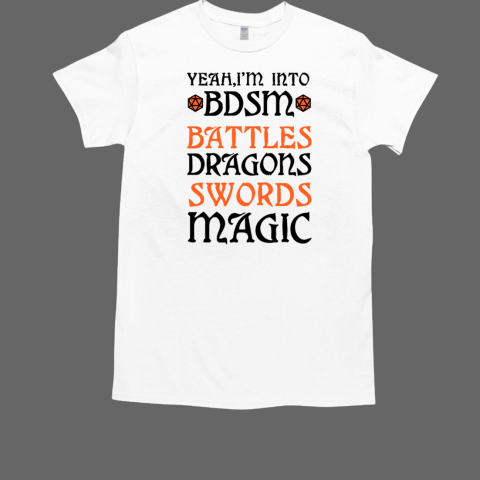 Yeah I'm Into BDSM Battles Dragons Swords Magic T-Shirt