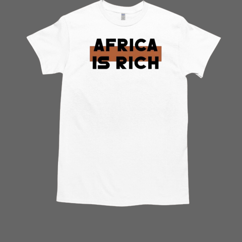 Africa is rich T-Shirt