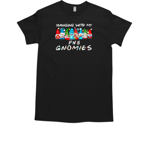 Hanging with FNS Gnomies Friends T-Shirt