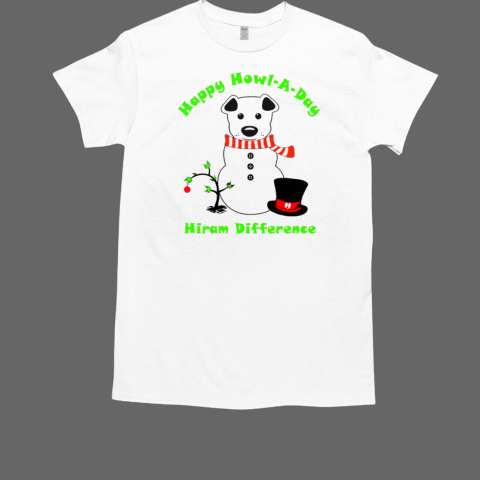 Happy howl a day hiram difference Christmas T-Shirt