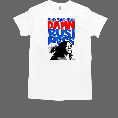 Mind your own damn business Harris Walz T-Shirt