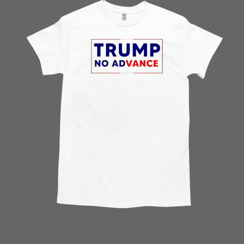 Trump no adVance T-Shirt