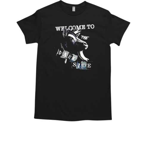 Welcome to the dark side horse T-Shirt