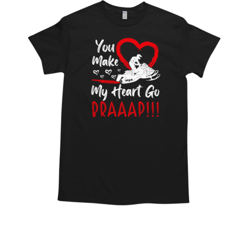 You Make My Heart Go Braaap Snowmobiles Valentine T-Shirt