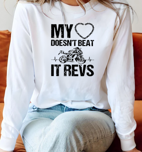 My Heart Doesn'T Beat It Revs Long Sleeved T-shirt 