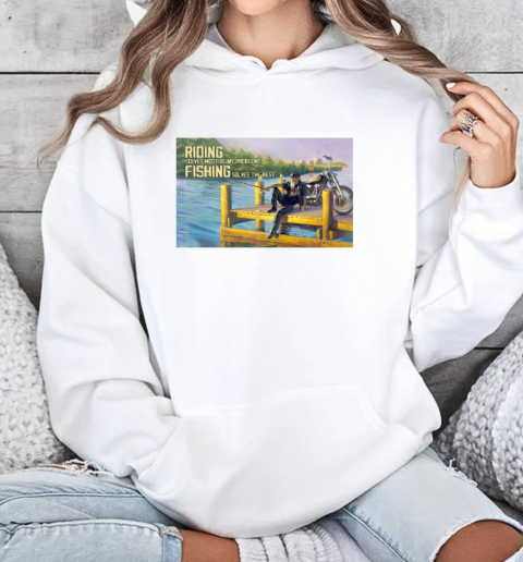 Riding Solves Most Of My Problem Fishing Solves The Rest Unisex Hoodie