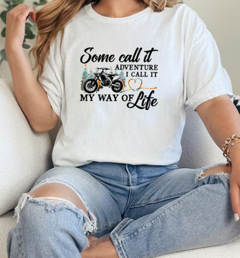 Some Call It Adventure I Call It My Way Of Life Motocross Dirtbike Classic Women's T-shirt