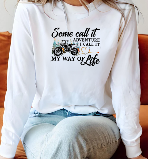 Some Call It Adventure I Call It My Way Of Life Motocross Dirtbike Long Sleeved T-shirt 