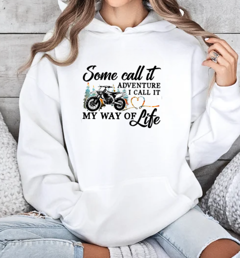 Some Call It Adventure I Call It My Way Of Life Motocross Dirtbike Unisex Hoodie