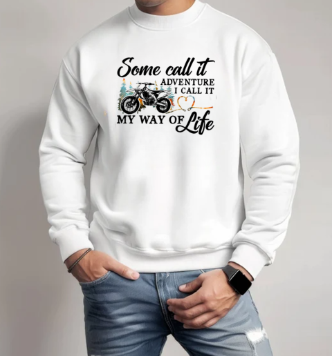 Some Call It Adventure I Call It My Way Of Life Motocross Dirtbike Unisex Sweatshirt