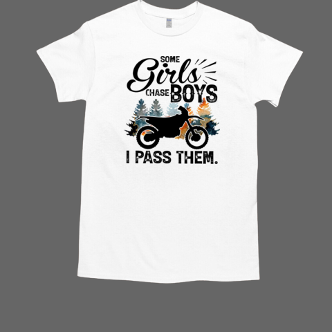 Some Girls Chase Boys I Pass Them Dirt Bike Motocross Classic Men's T-shirt