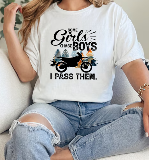 Some Girls Chase Boys I Pass Them Dirt Bike Motocross Classic Women's T-shirt