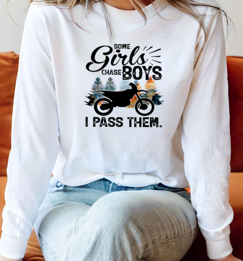 Some Girls Chase Boys I Pass Them Dirt Bike Motocross Long Sleeved T-shirt 