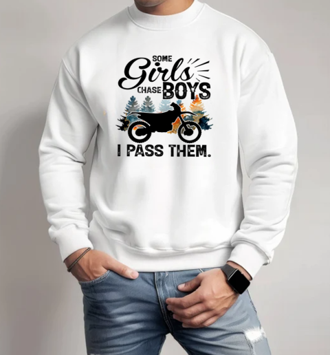 Some Girls Chase Boys I Pass Them Dirt Bike Motocross Unisex Sweatshirt