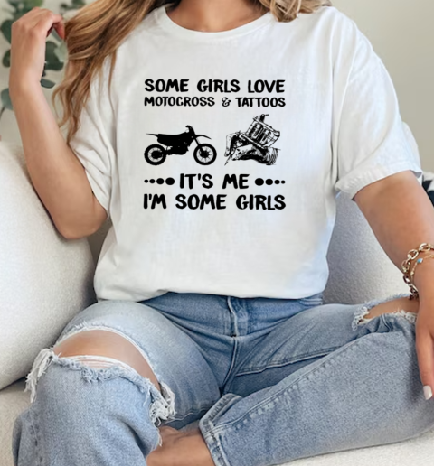 Some Girls Love Motocross And Tattoos It's Me I'm Some Girls Classic Women's T-shirt