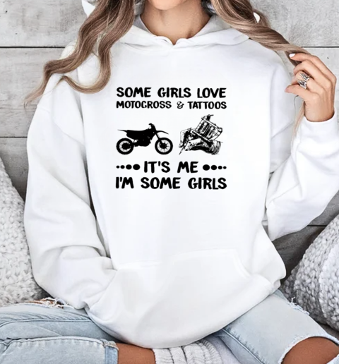 Some Girls Love Motocross And Tattoos It's Me I'm Some Girls Unisex Hoodie