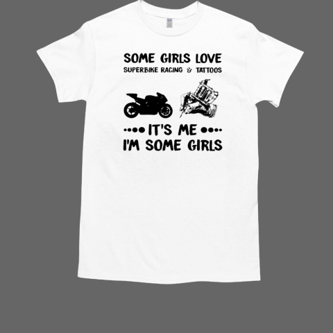 Some Girls Love Superbike Racing It's Me I'm Some Girls Sportbike Classic Men's T-shirt