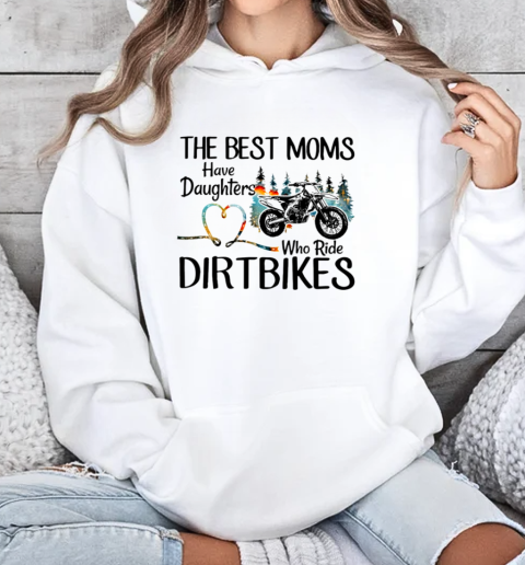 The Best Moms Have Daughters Who Ride Dirtbikes Unisex Hoodie