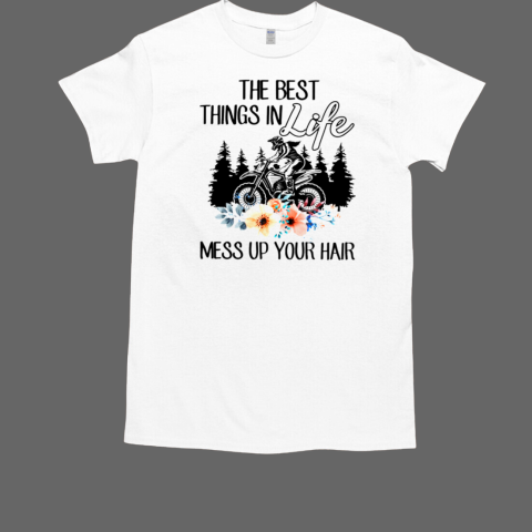 The Best Things In Life Mess Up Your Hair Classic Men's T-shirt