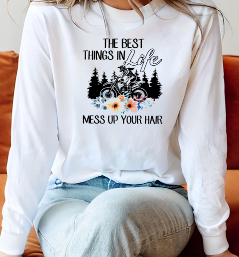 The Best Things In Life Mess Up Your Hair Long Sleeved T-shirt 