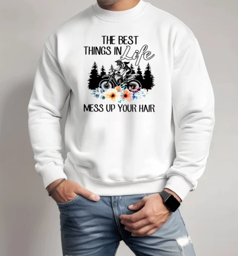 The Best Things In Life Mess Up Your Hair Unisex Sweatshirt