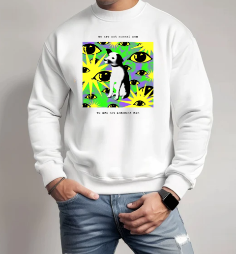 We are not normal men we are not innocent men Unisex Sweatshirt