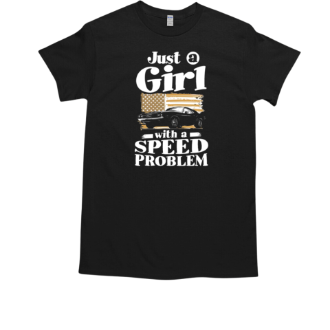 Just A Girl With A Speed Problem T-Shirt