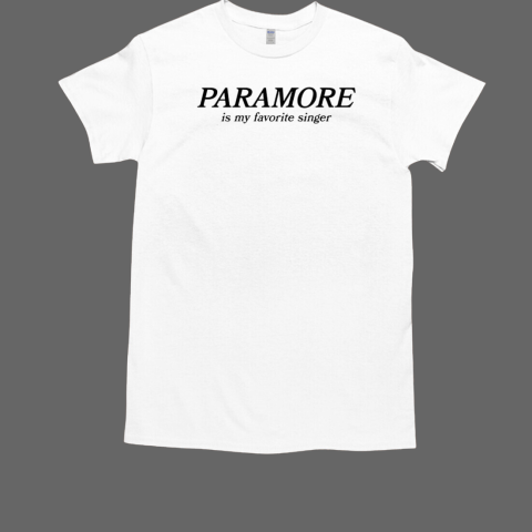 Paramore is my favorite singer T-Shirt