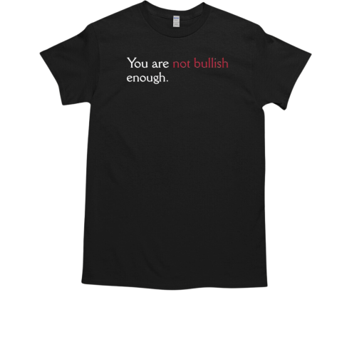 You are not bullish enough T-Shirt