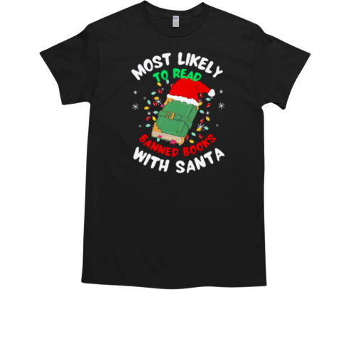 Most likely to read banned books with santa christmas read books T-Shirt