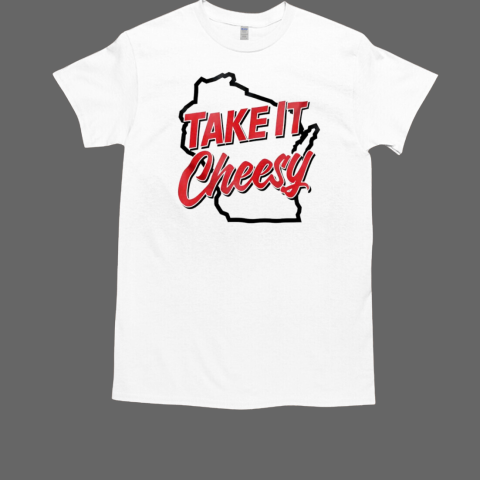 Wisconsin take it cheesy State T-Shirt